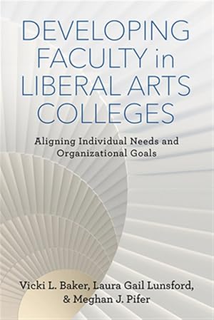 Seller image for Developing Faculty in Liberal Arts Colleges : Aligning Individual Needs and Organizational Goals for sale by GreatBookPrices