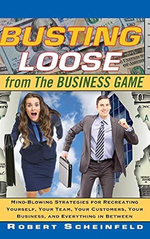 Imagen del vendedor de Busting Loose From the Business Game: Mind-Blowing Strategies for Recreating Yourself, Your Team, Your Business, and Everything in Between a la venta por Goodwill of Colorado