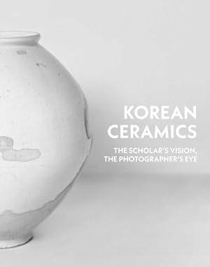 Seller image for Korean Ceramics : The Scholar's Vision, the Photographer's Eye for sale by GreatBookPrices