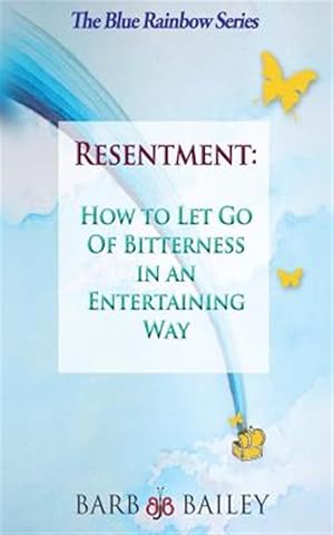 Bild des Verk�ufers f�r Resentment : How to Let Go of Bitterness in an Entertaining Way zum Verkauf von GreatBookPrices