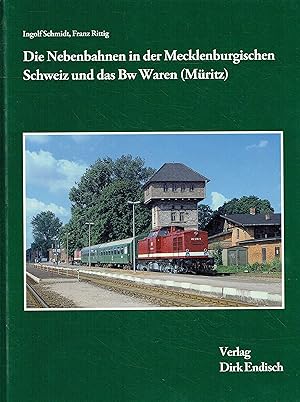 Bild des Verk�ufers f�r Die Nebenbahnen in der Mecklenburgischen Schweiz und das Bw Waren (M�ritz) zum Verkauf von Antiquariat Bernhardt