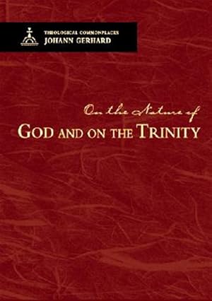 Imagen del vendedor de On the Nature of God and on the Most Holy Mystery of the Trinity : Exegesis, or a More Copious Explanation of Certain Articles of the Christian Religion 1625 a la venta por GreatBookPrices