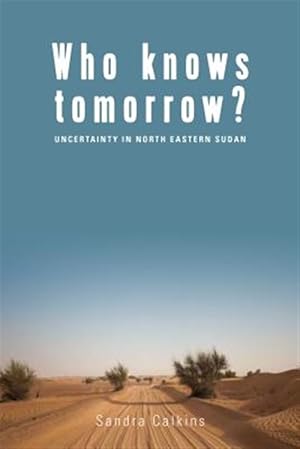 Seller image for Who Knows Tomorrow? : Uncertainty in North-eastern Sudan for sale by GreatBookPrices