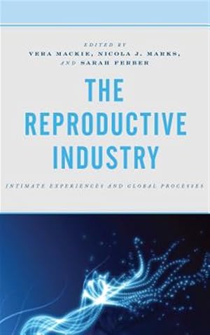 Imagen del vendedor de Reproductive Industry : Intimate Experiences and Global Processes a la venta por GreatBookPrices