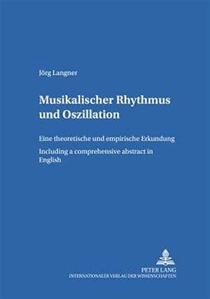 Bild des Verk�ufers f�r Musikalischer Rhythmus Und Oszillation : Eine Theoretische Und Empirische Erkundung - Including a Comprehensive Abstract in English zum Verkauf von GreatBookPrices