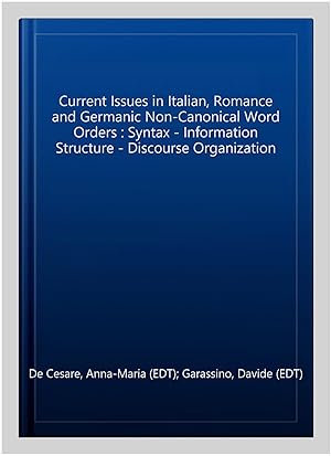 Seller image for Current Issues in Italian, Romance and Germanic Non-Canonical Word Orders : Syntax - Information Structure - Discourse Organization for sale by GreatBookPrices