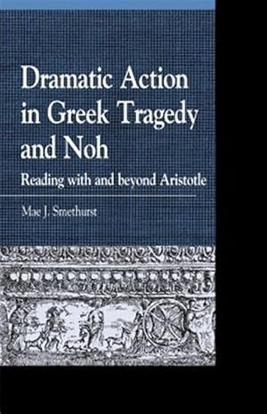 Immagine del venditore per Dramatic Action in Greek Tragedy and Noh : Reading With and Beyond Aristotle venduto da GreatBookPrices