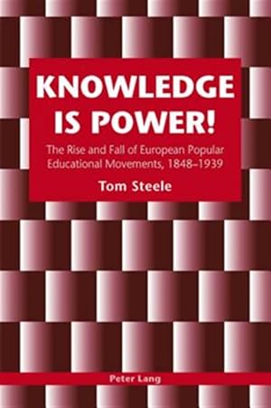 Immagine del venditore per Knowledge is Power! : The Rise and Fall of European Popular Educational Movements, 1848-1939 venduto da GreatBookPrices