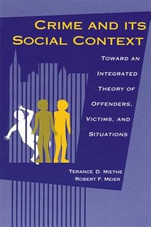 Seller image for Crime and Its Social Context : Toward an Integrated Theory of Offenders, Victims, and Situations for sale by GreatBookPrices