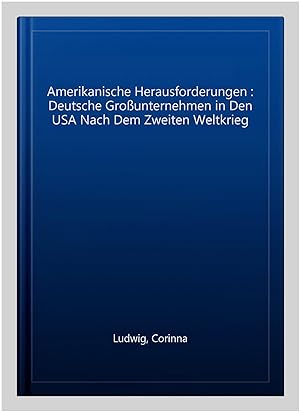 Imagen del vendedor de Amerikanische Herausforderungen : Deutsche Gro�unternehmen in Den USA Nach Dem Zweiten Weltkrieg -Language: german a la venta por GreatBookPrices