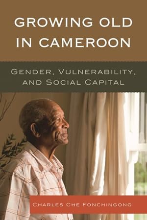 Imagen del vendedor de Growing Old in Cameroon : Gender, Vulnerability, and Social Capital a la venta por GreatBookPrices