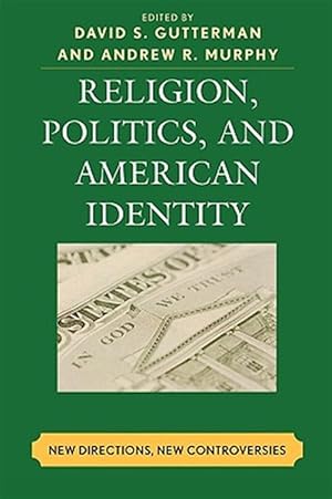 Immagine del venditore per Religion, Politics, and American Identity : New Directions, New Controversies venduto da GreatBookPrices