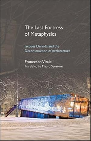 Imagen del vendedor de Last Fortress of Metaphysics : Jacques Derrida and the Deconstruction of Architecture a la venta por GreatBookPrices