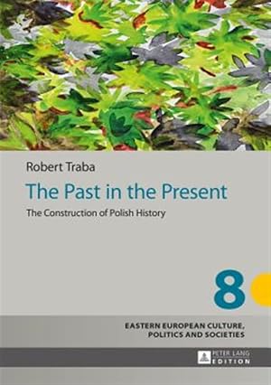 Seller image for Past in the Present : The Construction of Polish History for sale by GreatBookPrices