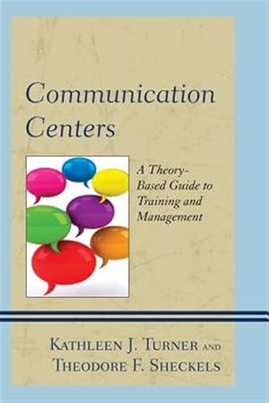 Bild des Verk�ufers f�r Communication Centers : A Theory-based Guide to Training and Management zum Verkauf von GreatBookPrices