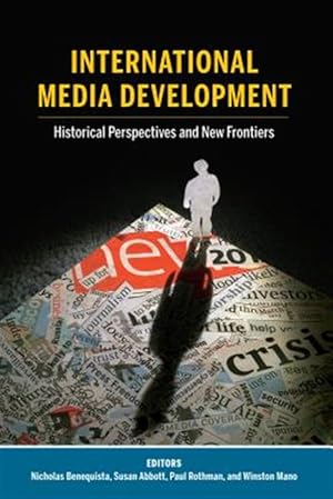 Image du vendeur pour International Media Development : Historical Perspectives and New Frontiers mis en vente par GreatBookPrices