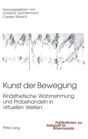 Immagine del venditore per Kunst Der Bewegung : Kinaesthetische Wahrnehmung Und Probehandeln in Virtuellen Welten -Language: german venduto da GreatBookPrices