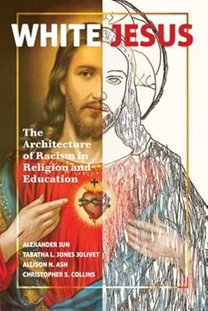 Imagen del vendedor de White Jesus : The Architecture of Racism in Religion and Education a la venta por GreatBookPrices