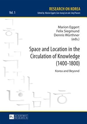 Bild des Verk�ufers f�r Space and Location in the Circulation of Knowledge 1400-1800 : Korea and Beyond zum Verkauf von GreatBookPrices