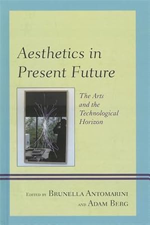 Bild des Verk�ufers f�r Aesthetics in Present Future : The Arts and the Technological Horizon zum Verkauf von GreatBookPrices
