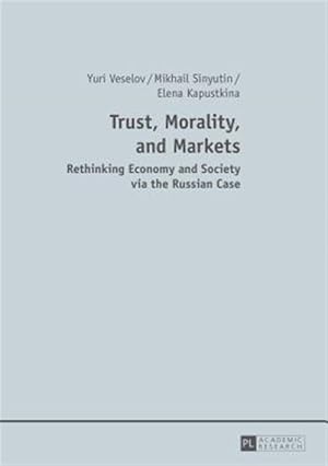 Immagine del venditore per Trust, Morality, and Markets : Rethinking Economy and Society Via the Russian Case venduto da GreatBookPrices