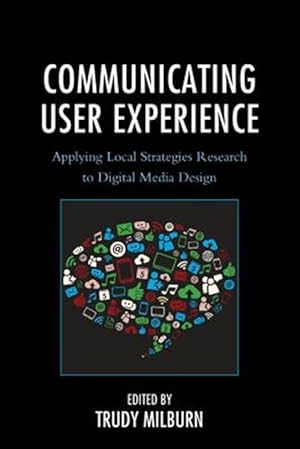 Seller image for Communicating User Experience : Applying Local Strategies Research to Digital Media Design for sale by GreatBookPrices