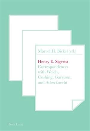 Bild des Verk�ufers f�r Henry E. Sigerist : Correspondences With Welch, Cushing, Garrison and Ackerknecht zum Verkauf von GreatBookPrices