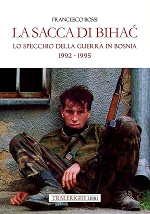 Imagen del vendedor de La sacca di Bihac. Lo specchio della guerra in Bosnia 1992-1995 a la venta por Rarewaves USA