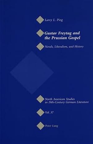 Bild des Verk�ufers f�r Gustav Freytag And the Prussian Gospel : Novels, Liberalism, And History zum Verkauf von GreatBookPrices