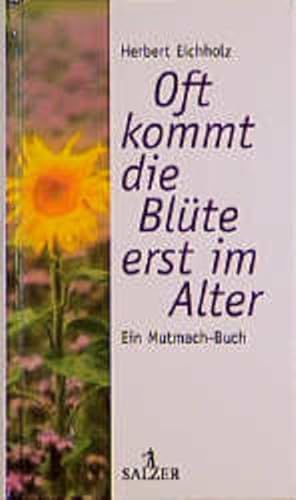 Bild des Verk�ufers f�r Oft kommt die Bl�te erst im Alter : ein Mutmach-Buch. zum Verkauf von NEPO UG