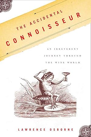 Imagen del vendedor de The Accidental Connoisseur: An Irreverent Journey Through the Wine World a la venta por Zoom Books East