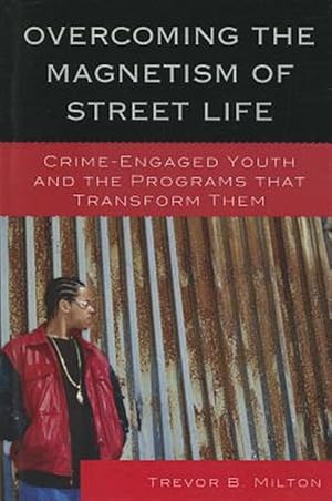 Imagen del vendedor de Overcoming the Magnetism of Street Life : Crime-Engaged Youth and the Programs That Transform Them a la venta por GreatBookPrices