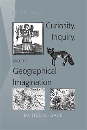 Seller image for Curiosity, Inquiry, and the Geographical Imagination for sale by GreatBookPrices