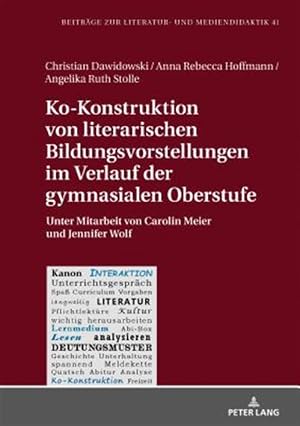 Immagine del venditore per Ko-konstruktion Von Literarischen Bildungsvorstellungen Im Verlauf Der Gymnasialen Oberstufe : Unter Mitarbeit Von Carolin Meier Und Jennifer Wolf -Language: german venduto da GreatBookPrices