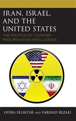 Imagen del vendedor de Iran, Israel, and the United States : The Politics of Counter-proliferation Intelligence a la venta por GreatBookPrices