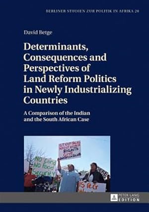 Imagen del vendedor de Determinants, Consequences and Perspectives of Land Reform Politics in Newly Industrializing Countries : A Comparison of the Indian and the South African Case a la venta por GreatBookPrices