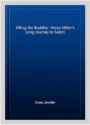 Immagine del venditore per Killing the Buddha : Henry Miller's Long Journey to Satori venduto da GreatBookPrices