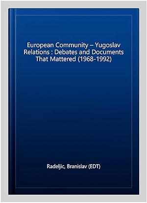 Imagen del vendedor de European Community ? Yugoslav Relations : Debates and Documents That Mattered (1968-1992) a la venta por GreatBookPrices