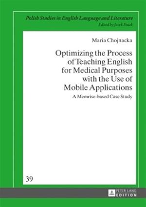 Imagen del vendedor de Optimizing the Process of Teaching English for Medical Purposes With the Use of Mobile Applications : A Memrise-based Case Study a la venta por GreatBookPrices