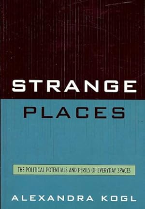 Seller image for Strange Places : The Political Potentials and Perils of Everyday Spaces for sale by GreatBookPrices