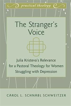 Imagen del vendedor de Stranger's Voice : Julia Kristeva's Relevance for a Pastoral Theology for Women Struggling With Depression a la venta por GreatBookPrices