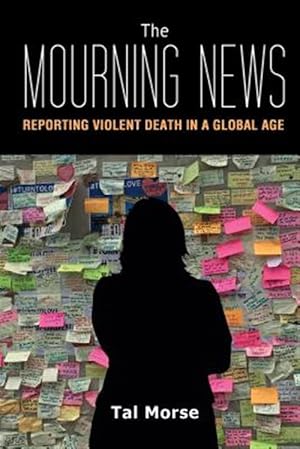 Immagine del venditore per Mourning News : Reporting Violent Death in a Global Age venduto da GreatBookPrices