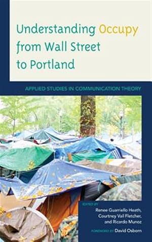 Imagen del vendedor de Understanding Occupy from Wall Street to Portland : Applied Studies in Communication Theory a la venta por GreatBookPrices