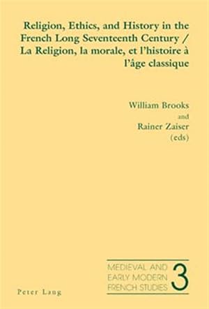 Immagine del venditore per Religion, Ethics, and History in the French Long Seventeenth Century/ La Religion, La Morale, Et L'histoire � L'�ge Classique venduto da GreatBookPrices