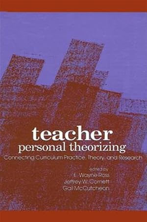Imagen del vendedor de Teacher Personal Theorizing : Connecting Curriculum Practice, Theory, and Research a la venta por GreatBookPrices