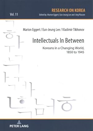 Bild des Verk�ufers f�r Intellectuals in Between : Koreans in a Changing World, 1850 to 1945 zum Verkauf von GreatBookPrices