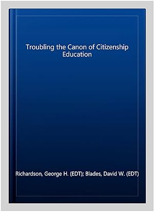 Bild des Verk�ufers f�r Troubling the Canon of Citizenship Education zum Verkauf von GreatBookPrices