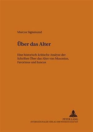 Imagen del vendedor de Uber Das Alter : Eine Historisch-kritische Analyse Der Schriften Uber Das Alter/von Musonius, Favorinus Und Luncus -Language: german a la venta por GreatBookPrices