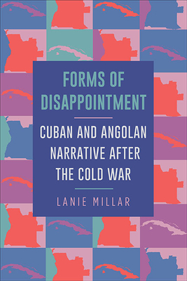 Imagen del vendedor de Forms of Disappointment : Cuban and Angolan Narrative After the Cold War a la venta por GreatBookPrices