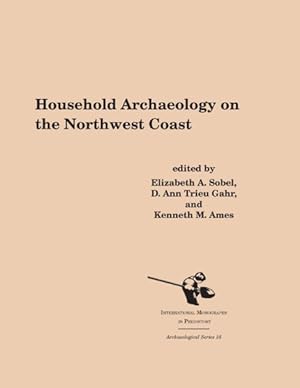 Seller image for Household Archaeology on the Northwest Coast for sale by GreatBookPrices